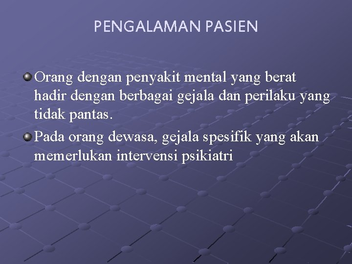 PENGALAMAN PASIEN Orang dengan penyakit mental yang berat hadir dengan berbagai gejala dan perilaku