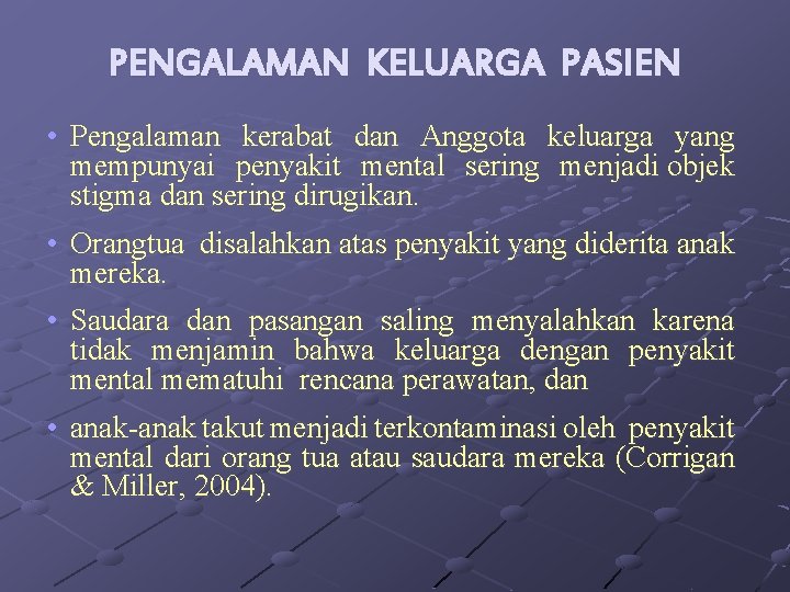 PENGALAMAN KELUARGA PASIEN • Pengalaman kerabat dan Anggota keluarga yang mempunyai penyakit mental sering