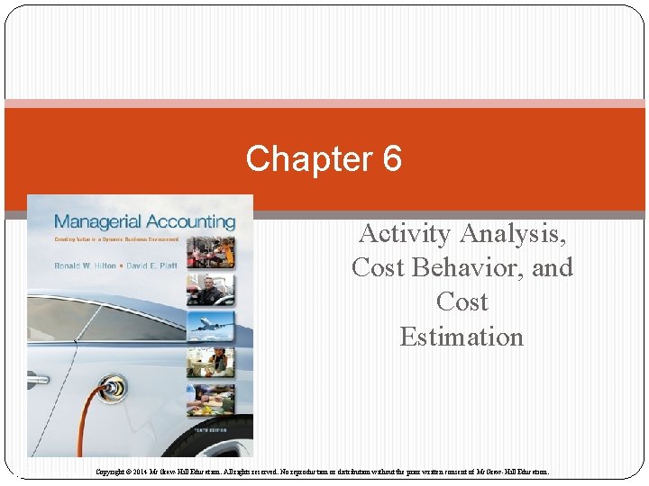 Chapter 6 Activity Analysis, Cost Behavior, and Cost Estimation Mc. Graw-Hill/Irwin Copyright © 2014