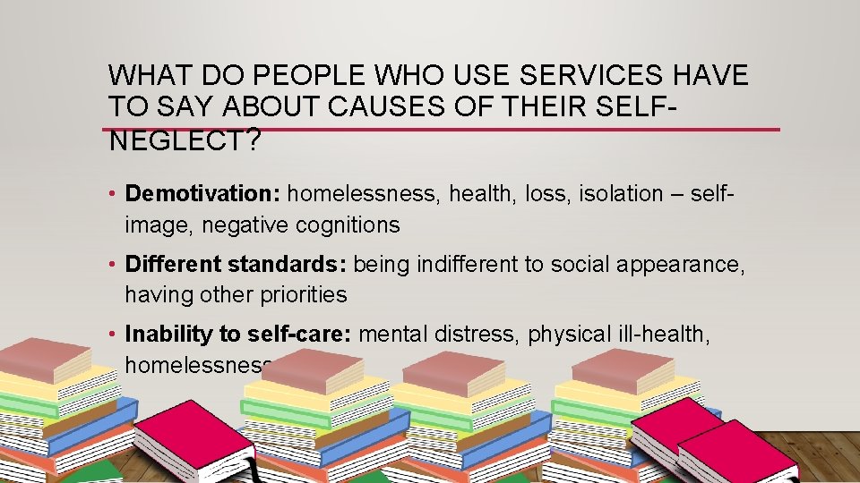 WHAT DO PEOPLE WHO USE SERVICES HAVE TO SAY ABOUT CAUSES OF THEIR SELFNEGLECT?