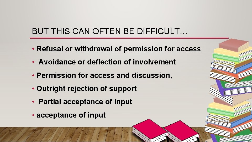 BUT THIS CAN OFTEN BE DIFFICULT… • Refusal or withdrawal of permission for access