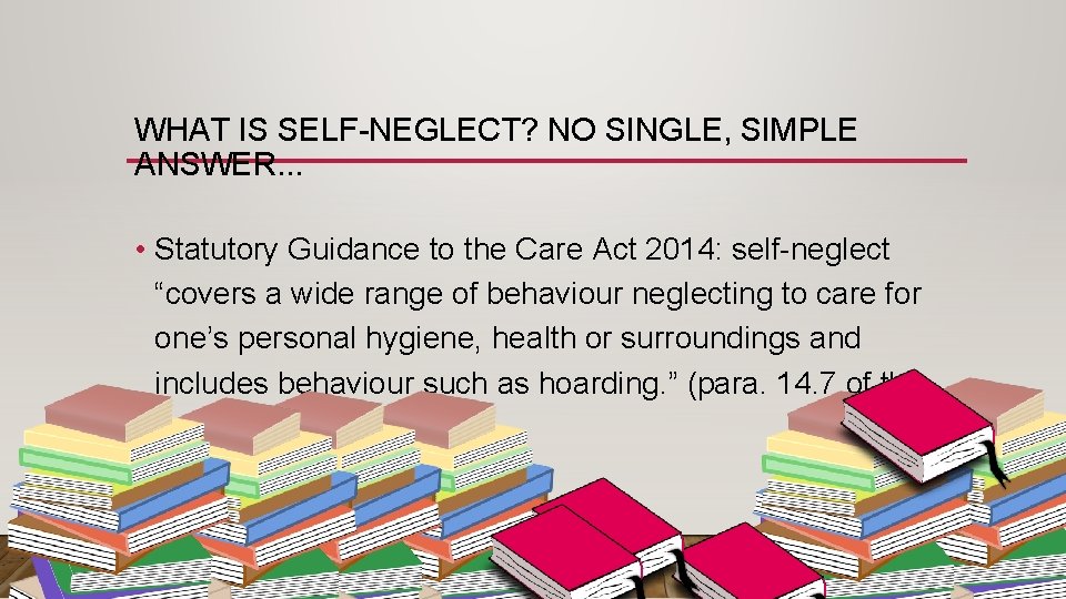 WHAT IS SELF-NEGLECT? NO SINGLE, SIMPLE ANSWER. . . • Statutory Guidance to the