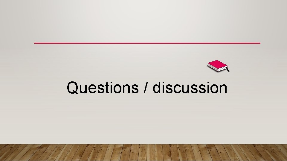 Questions / discussion 