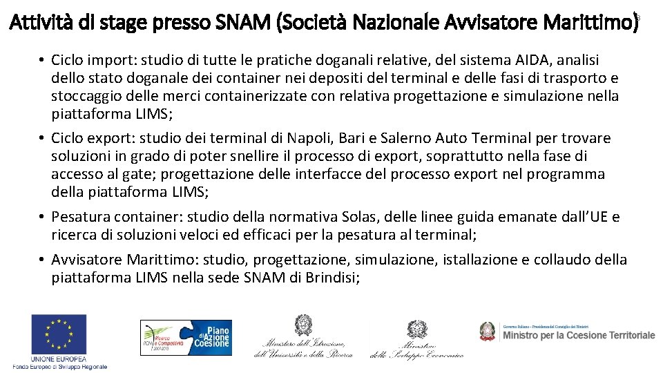 Attività di stage presso SNAM (Società Nazionale Avvisatore Marittimo) 3 • Ciclo import: studio