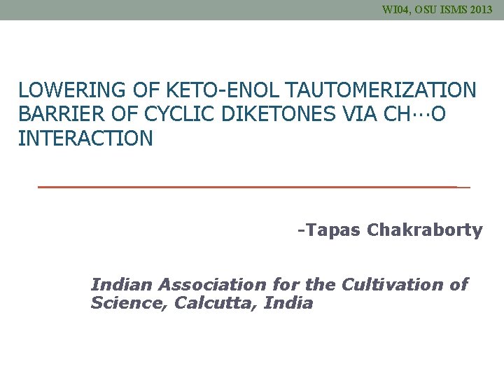 WI 04, OSU ISMS 2013 LOWERING OF KETO-ENOL TAUTOMERIZATION BARRIER OF CYCLIC DIKETONES VIA