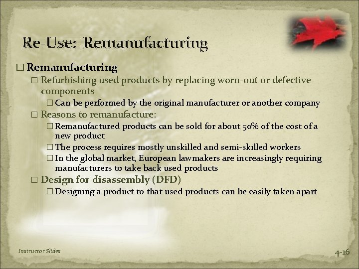 Re-Use: Remanufacturing � Refurbishing used products by replacing worn-out or defective components � Can