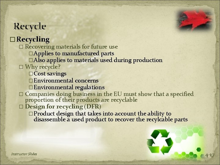 Recycle �Recycling � Recovering materials for future use �Applies to manufactured parts �Also applies
