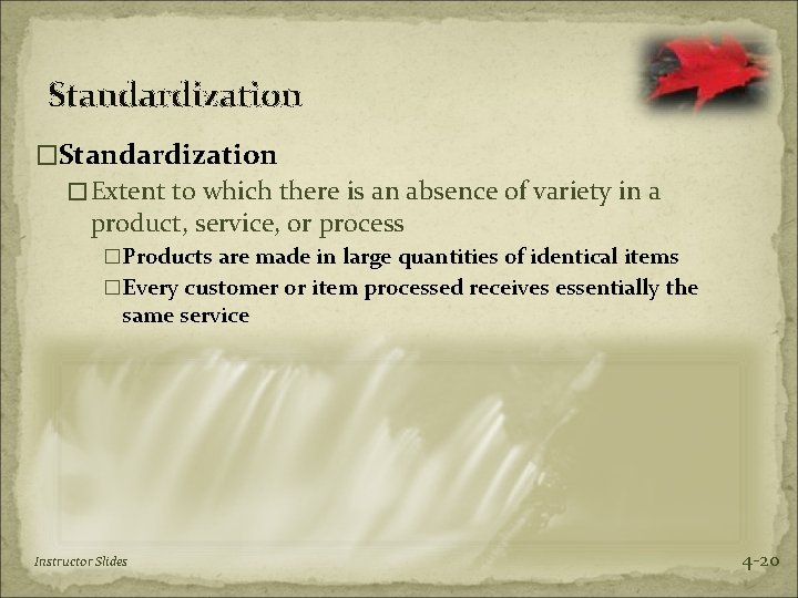 Standardization �Extent to which there is an absence of variety in a product, service,