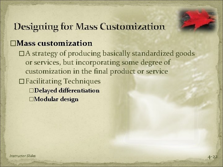 Designing for Mass Customization �Mass customization �A strategy of producing basically standardized goods or