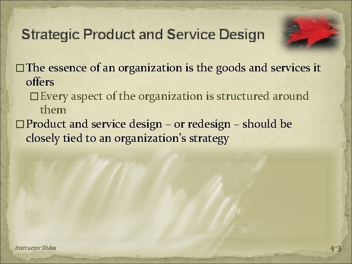 Strategic Product and Service Design �The essence of an organization is the goods and