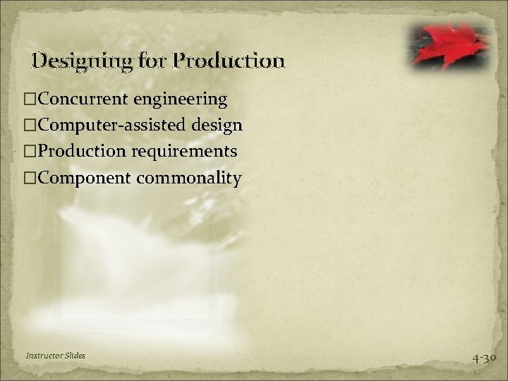 Designing for Production �Concurrent engineering �Computer-assisted design �Production requirements �Component commonality Instructor Slides 4