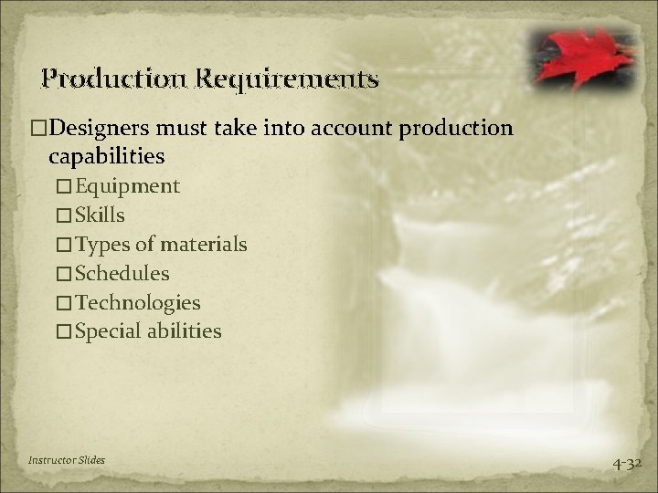 Production Requirements �Designers must take into account production capabilities �Equipment �Skills �Types of materials