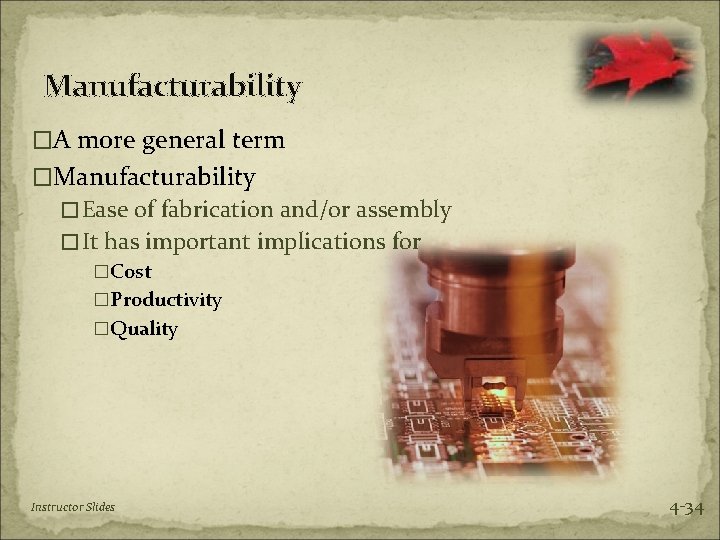 Manufacturability �A more general term �Manufacturability �Ease of fabrication and/or assembly �It has important