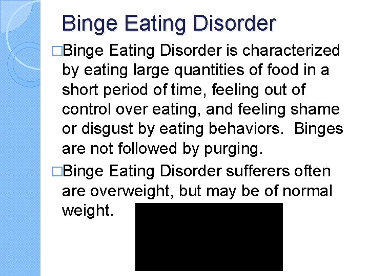Binge Eating Disorder �Binge Eating Disorder is characterized by eating large quantities of food Binge Eating Disorder �Binge Eating Disorder is characterized by eating large quantities of food