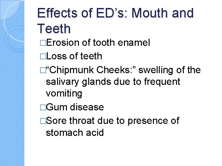 Effects of ED’s: Mouth and Teeth �Erosion of tooth enamel �Loss of teeth �“Chipmunk Effects of ED’s: Mouth and Teeth �Erosion of tooth enamel �Loss of teeth �“Chipmunk