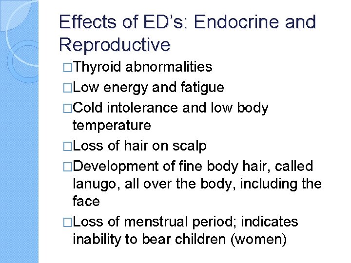 Effects of ED’s: Endocrine and Reproductive �Thyroid abnormalities �Low energy and fatigue �Cold intolerance Effects of ED’s: Endocrine and Reproductive �Thyroid abnormalities �Low energy and fatigue �Cold intolerance