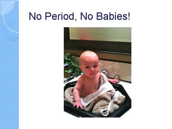 No Period, No Babies! No Period, No Babies!