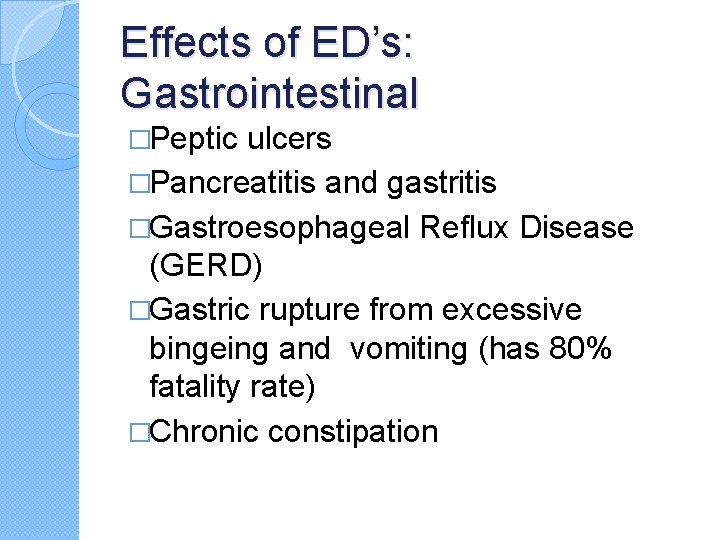 Effects of ED’s: Gastrointestinal �Peptic ulcers �Pancreatitis and gastritis �Gastroesophageal Reflux Disease (GERD) �Gastric Effects of ED’s: Gastrointestinal �Peptic ulcers �Pancreatitis and gastritis �Gastroesophageal Reflux Disease (GERD) �Gastric