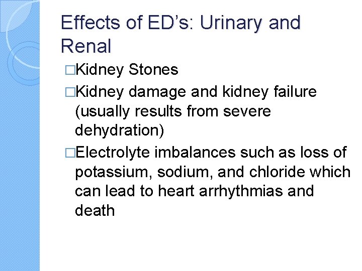 Effects of ED’s: Urinary and Renal �Kidney Stones �Kidney damage and kidney failure (usually Effects of ED’s: Urinary and Renal �Kidney Stones �Kidney damage and kidney failure (usually
