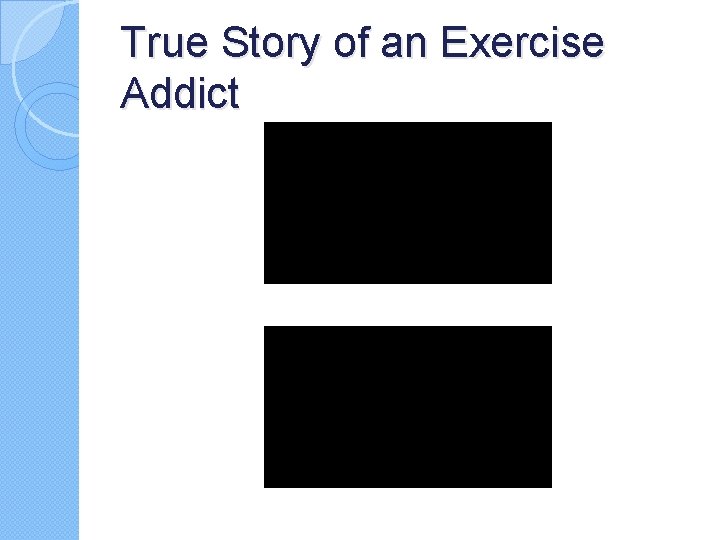 True Story of an Exercise Addict True Story of an Exercise Addict