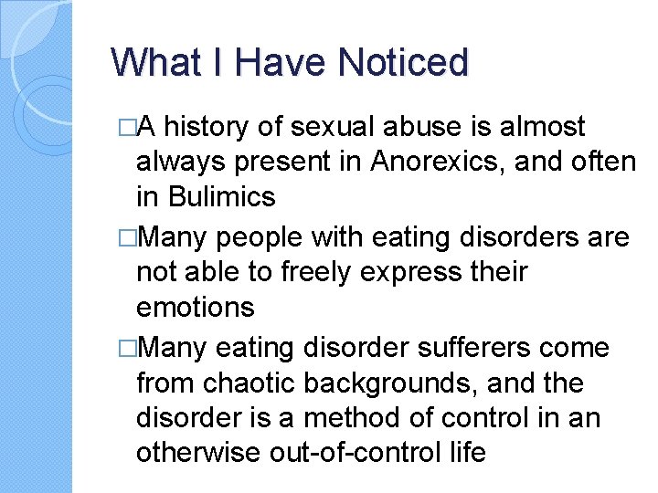 What I Have Noticed �A history of sexual abuse is almost always present in What I Have Noticed �A history of sexual abuse is almost always present in