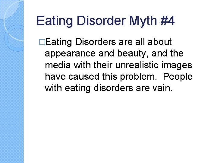 Eating Disorder Myth #4 �Eating Disorders are all about appearance and beauty, and the Eating Disorder Myth #4 �Eating Disorders are all about appearance and beauty, and the
