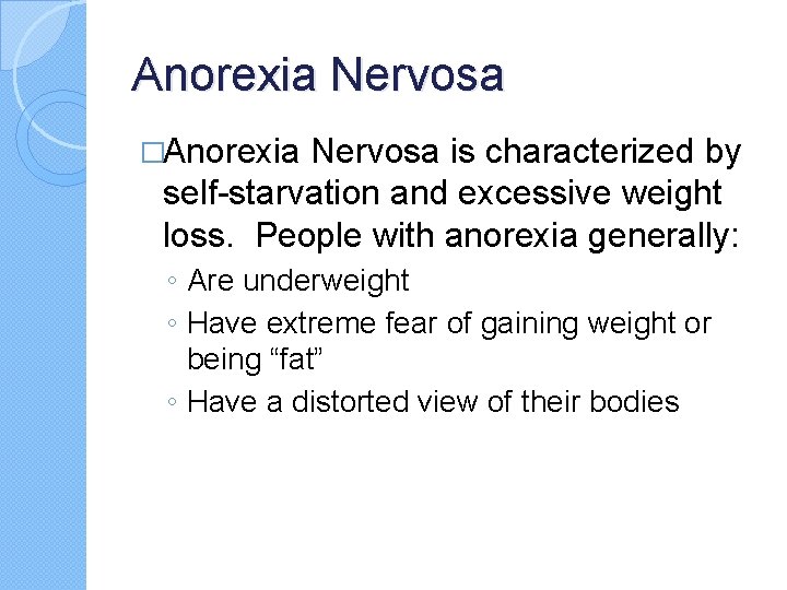 Anorexia Nervosa �Anorexia Nervosa is characterized by self-starvation and excessive weight loss. People with Anorexia Nervosa �Anorexia Nervosa is characterized by self-starvation and excessive weight loss. People with
