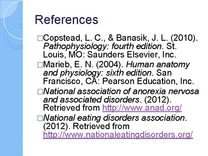 References �Copstead, L. C. , & Banasik, J. L. (2010). Pathophysiology: fourth edition. St. References �Copstead, L. C. , & Banasik, J. L. (2010). Pathophysiology: fourth edition. St.