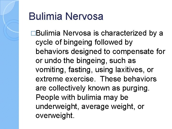 Bulimia Nervosa �Bulimia Nervosa is characterized by a cycle of bingeing followed by behaviors Bulimia Nervosa �Bulimia Nervosa is characterized by a cycle of bingeing followed by behaviors