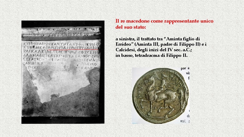 Il re macedone come rappresentante unico del suo stato: a sinistra, il trattato tra Il re macedone come rappresentante unico del suo stato: a sinistra, il trattato tra
