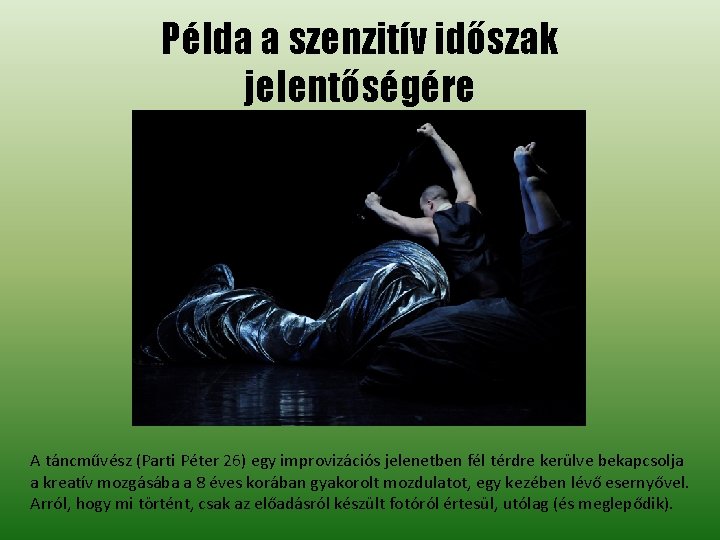 Példa a szenzitív időszak jelentőségére A táncművész (Parti Péter 26) egy improvizációs jelenetben fél Példa a szenzitív időszak jelentőségére A táncművész (Parti Péter 26) egy improvizációs jelenetben fél