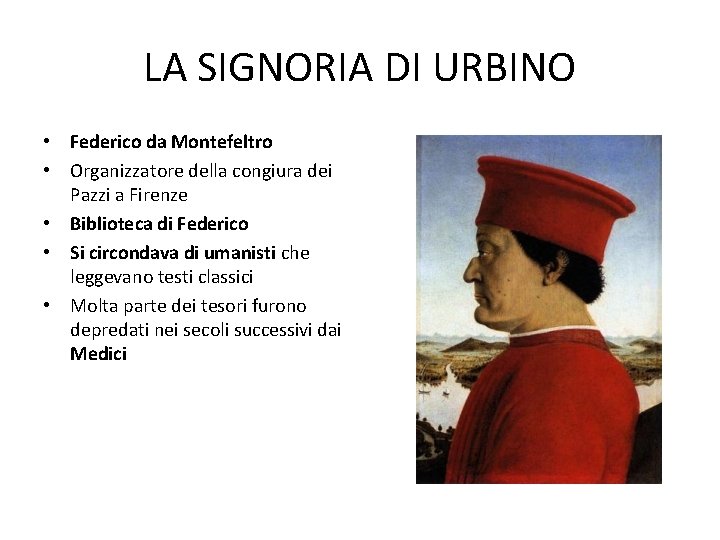 LA SIGNORIA DI URBINO • Federico da Montefeltro • Organizzatore della congiura dei Pazzi