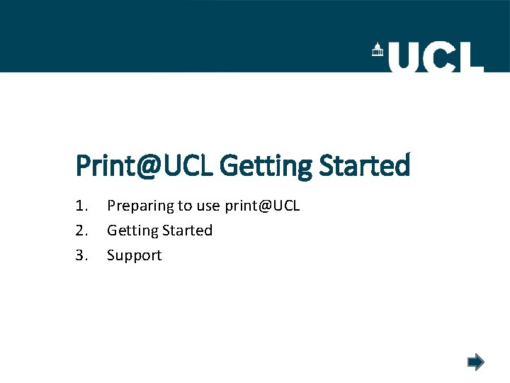 Print@UCL Getting Started 1. 2. 3. Preparing to use print@UCL Getting Started Support 