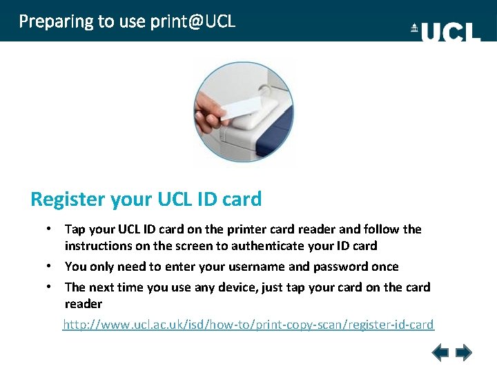 Preparing to use print@UCL Register your UCL ID card • Tap your UCL ID