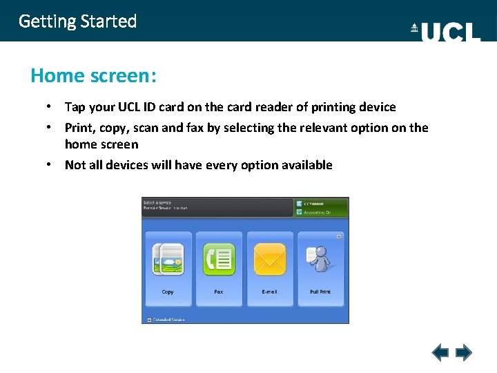 Getting Started Home screen: • Tap your UCL ID card on the card reader