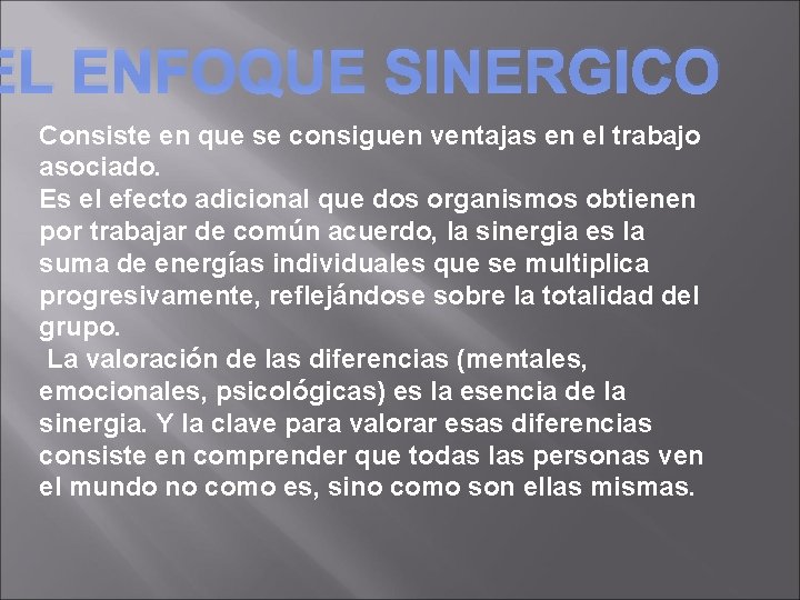 EL ENFOQUE SINERGICO Consiste en que se consiguen ventajas en el trabajo asociado. Es