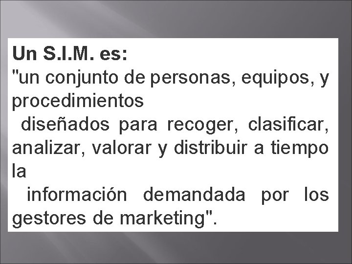 Un S. I. M. es: "un conjunto de personas, equipos, y procedimientos diseñados para Un S. I. M. es: "un conjunto de personas, equipos, y procedimientos diseñados para