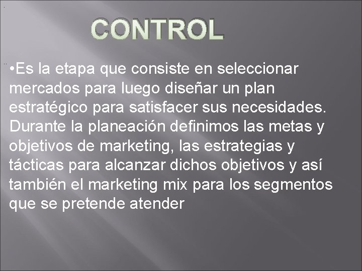 . CONTROL. . • Es la etapa que consiste en seleccionar mercados para luego