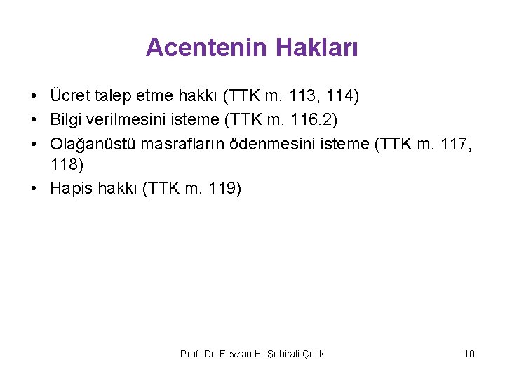 Acentenin Hakları • Ücret talep etme hakkı (TTK m. 113, 114) • Bilgi verilmesini