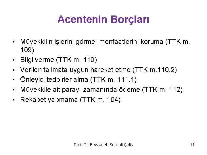 Acentenin Borçları • Müvekkilin işlerini görme, menfaatlerini koruma (TTK m. 109) • Bilgi verme