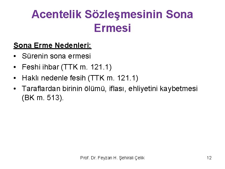 Acentelik Sözleşmesinin Sona Ermesi Sona Erme Nedenleri: • Sürenin sona ermesi • Feshi ihbar