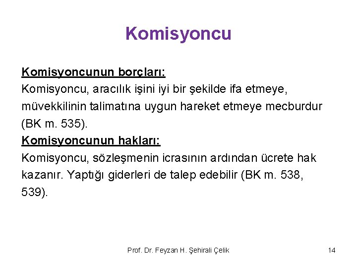 Komisyoncunun borçları: Komisyoncu, aracılık işini iyi bir şekilde ifa etmeye, müvekkilinin talimatına uygun hareket