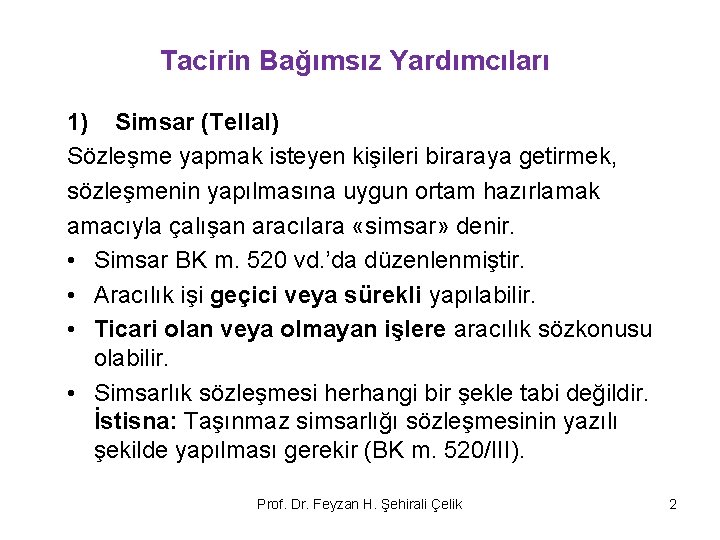 Tacirin Bağımsız Yardımcıları 1) Simsar (Tellal) Sözleşme yapmak isteyen kişileri biraraya getirmek, sözleşmenin yapılmasına