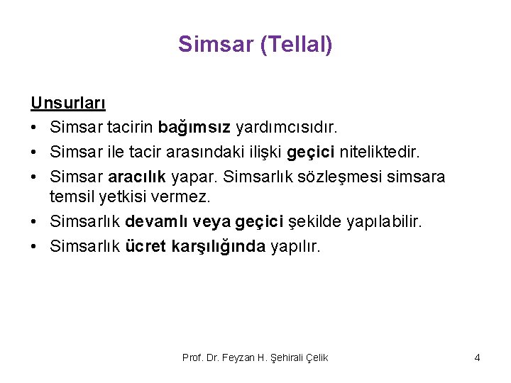 Simsar (Tellal) Unsurları • Simsar tacirin bağımsız yardımcısıdır. • Simsar ile tacir arasındaki ilişki