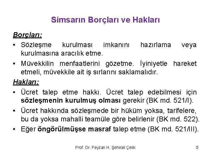 Simsarın Borçları ve Hakları Borçları: • Sözleşme kurulması imkanını hazırlama veya kurulmasına aracılık etme.