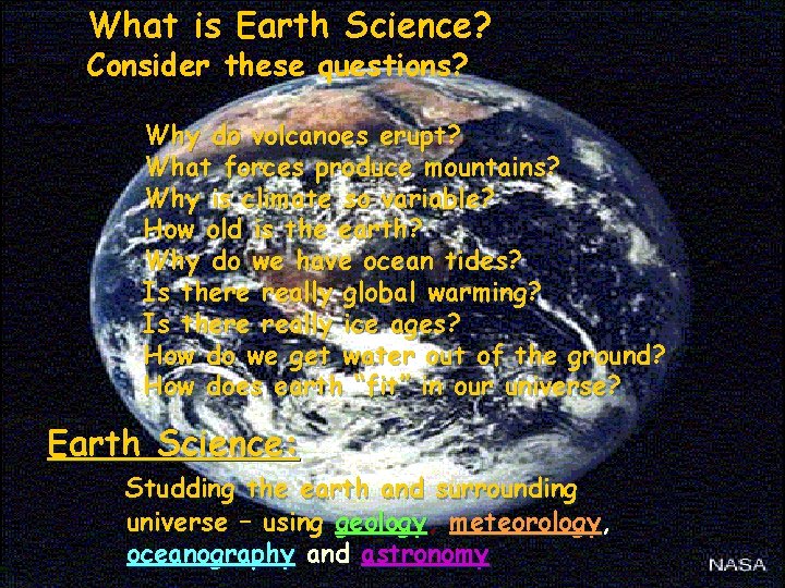 What is Earth Science? Consider these questions? Why do volcanoes erupt? What forces produce