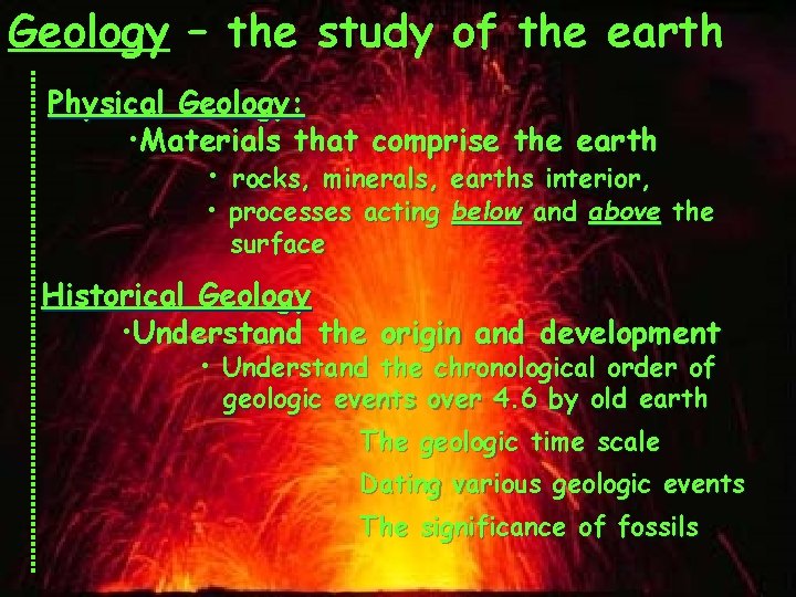 Geology – the study of the earth Physical Geology: • Materials that comprise the Geology – the study of the earth Physical Geology: • Materials that comprise the