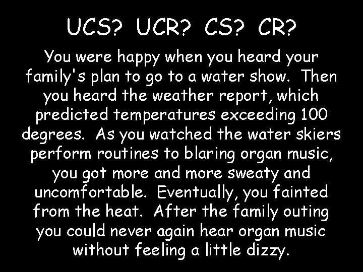 UCS? UCR? CS? CR? You were happy when you heard your family's plan to