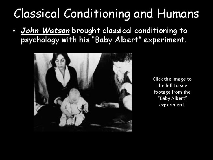 Classical Conditioning and Humans • John Watson brought classical conditioning to psychology with his