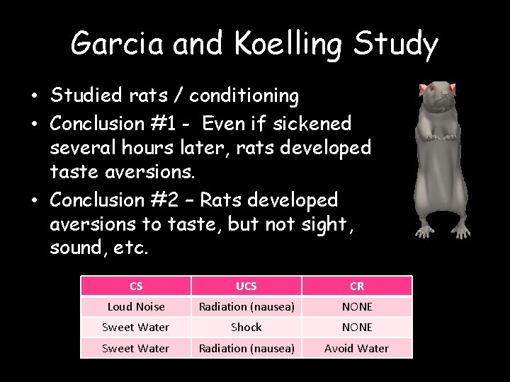 Garcia and Koelling Study • Studied rats / conditioning • Conclusion #1 - Even